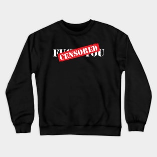 F - CENSORED - U Crewneck Sweatshirt